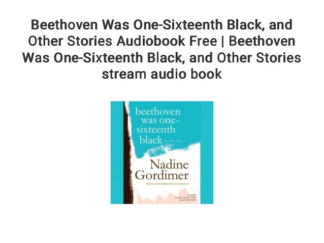 Beethoven Was One-Sixteenth Black: And Other Stories